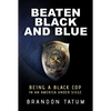 Beaten Black and Blue: Being a Black Cop in an America Under Siege - Hardcover
