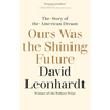 Ours Was the Shining Future: The Story of the American Dream - Paperback