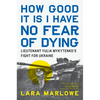 How Good It Is I Have No Fear of Dying: Lieutenant Yulia Mykytenko's Fight for Ukraine - Hardcover
