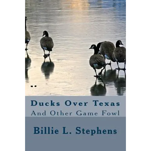Ducks Over Texas: And Other Game Fowl - Paperback