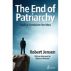 The End of Patriarchy: Radical Feminism for Men - Paperback