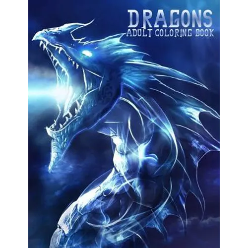 Dragons: Adult Coloring Book: Large, Stress Relieving, Relaxing Dragon Coloring Book for Adults, Grown Ups, Men & Women. 45 One - Paperback