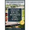 Inicio en el mundo del Vino: Guía rápida para el Novato en la Cata de Vinos - Paperback