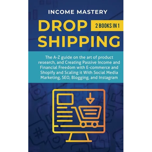 Dropshipping: 2 in 1: The A-Z guide on the Art of Product Research, Creating Passive Income, Financial Freedom with E-commerce, Shopify and Scaling it - Paperback