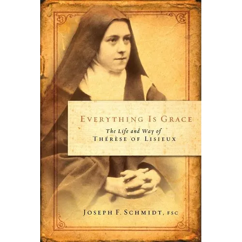 Everything Is Grace: The Life and Way of Therese of Lisieux - Paperback
