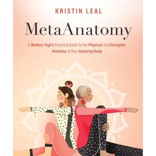 Metaanatomy: A Modern Yogi's Practical Guide to the Physical and Energetic Anatomy of Your Amazing Body - Paperback
