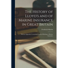 The History of Lloyd's and of Marine Insurance in Great Britain: With an Appendix Containing Statistics Relating to Marine Insurance - Paperback
