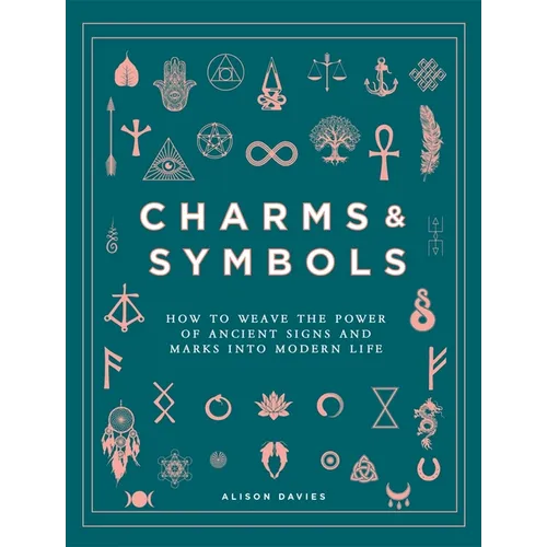 Charms & Symbols: How to Weave the Power of Ancient Signs and Marks Into Modern Life - Hardcover