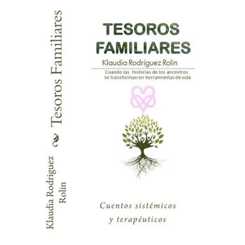 Tesoros Familiares: Cuentos Sistemicos Y Terapeuticos Cuando Las Historias de Los Ancestros Se Transforman En Herramientas de Vida - Paperback