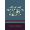 Amazing Adventures of a Heart Surgeon: The Artificial Heart: The Frontiers of Human Life - Paperback