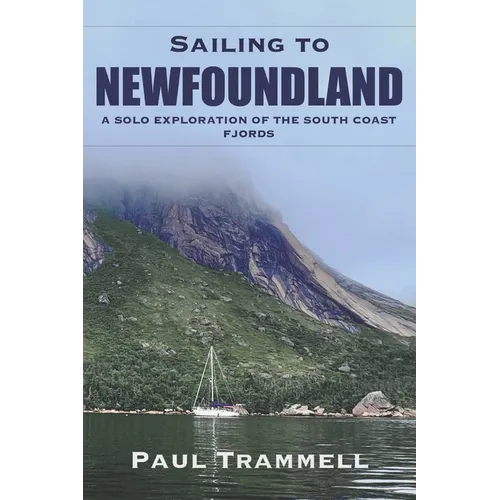 Sailing to Newfoundland: A Solo Exploration of the South Coast Fjords - Paperback