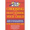 Choosing the Right School for Your Child: A Guide to Selected Elementary Schools in the Washington Area - Paperback