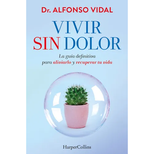 Vivir Sin Dolor (Live Without Pain): La Guía Definitiva Para Aliviarlo Y Recuperar Tu Vida (the Definitive Guide to Relieve It and Recover Your Life) - Paperback