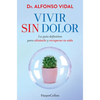 Vivir Sin Dolor (Live Without Pain): La Guía Definitiva Para Aliviarlo Y Recuperar Tu Vida (the Definitive Guide to Relieve It and Recover Your Life) - Paperback