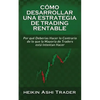 Cómo Desarrollar una Estrategia de Trading Rentable: Por qué Deberías Hacer lo Contrario de lo que la Mayoría de Traders Intentan Hacer - Paperback
