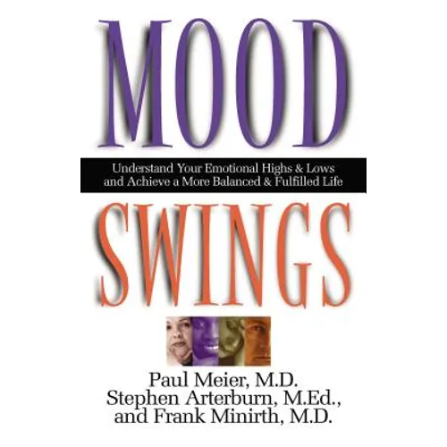 Mood Swings: Understand Your Emotional Highs and Lowsand Achieve a More Balanced and Fulfilled Life - Paperback