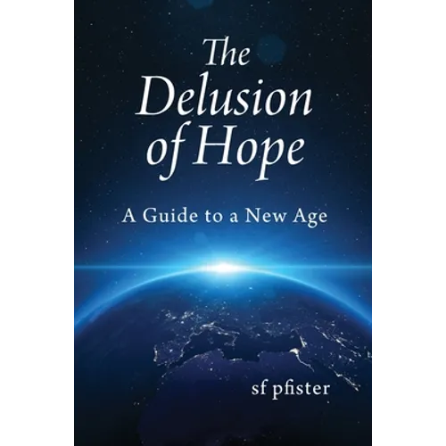 The Delusion of Hope: A Guide to a New Age - Paperback