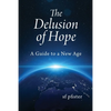 The Delusion of Hope: A Guide to a New Age - Paperback
