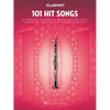 101 Hit Songs for Clarinet - Clarinet Music Book with Collection of Famous Songs - Clarinet Book with Instrumental Versions of Familiar Songs - Paperback