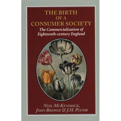 The Birth of a Consumer Society: The Commercialization of Eighteenth-Century England - Hardcover
