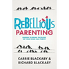 Rebellious Parenting: Daring To Break The Rules So Your Child Can Thrive - Paperback