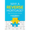 Why a Reverse Mortgage?: Real-life Success Stories - Paperback
