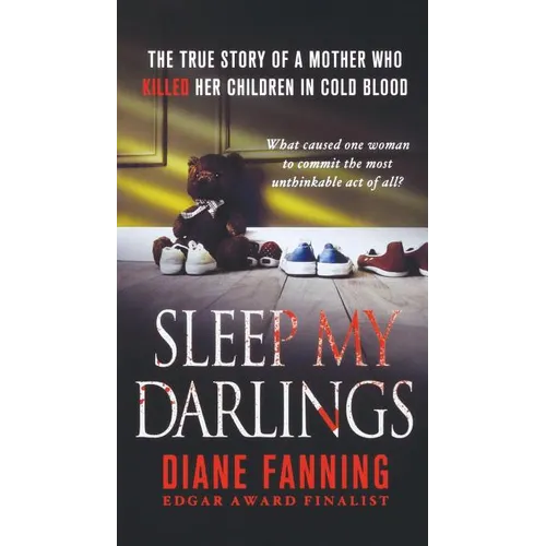 Sleep My Darlings: The True Story of a Mother Who Killed Her Children in Cold Blood - Paperback
