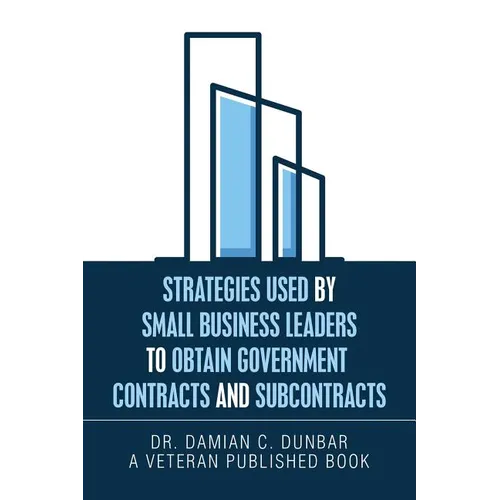 Strategies Used by Small Business Leaders to Obtain Government Contracts and Subcontracts - Paperback