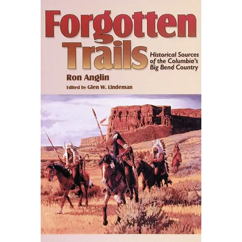 Forgotten Trails: Historical Sources of the Columbia's Big Bend Country - Paperback