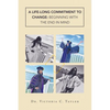 A Life-long Commitment to Change: Beginning with the End in Mind - Paperback