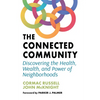The Connected Community: Discovering the Health, Wealth, and Power of Neighborhoods - Paperback