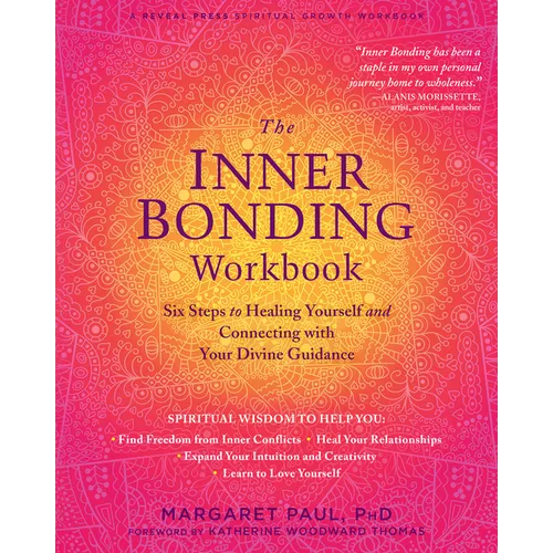 The Inner Bonding Workbook: Six Steps to Healing Yourself and Connecting with Your Divine Guidance - Paperback