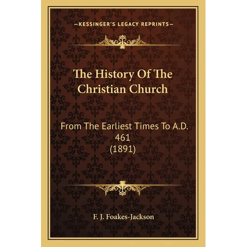 The History Of The Christian Church: From The Earliest Times To A.D. 461 (1891) - Paperback
