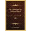 The History Of The Christian Church: From The Earliest Times To A.D. 461 (1891) - Paperback