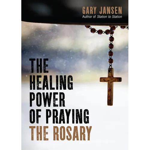 The Healing Power of Praying the Rosary - Paperback