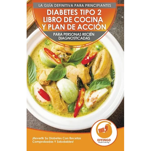 Diabetes Tipo 2 Libro De Cocina Y Plan De Acción Para Personas Recién Diagnosticadas: ¡Revertir Su Diabetes Con Recetas Comprobadas Y Saludables! (Lib - Paperback