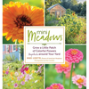 Mini Meadows: Grow a Little Patch of Colorful Flowers Anywhere Around Your Yard - Paperback
