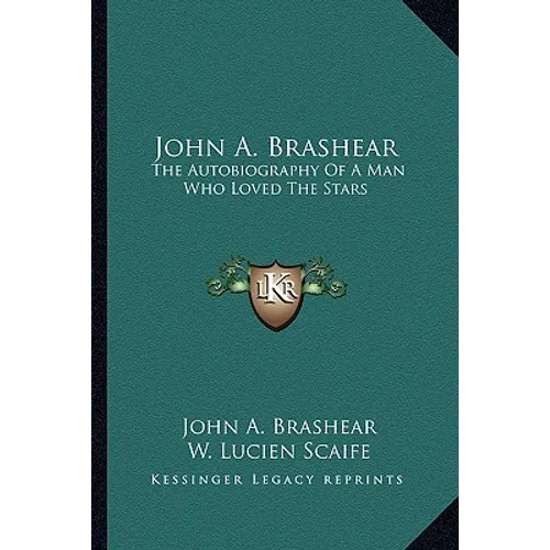 John A. Brashear: The Autobiography Of A Man Who Loved The Stars - Paperback