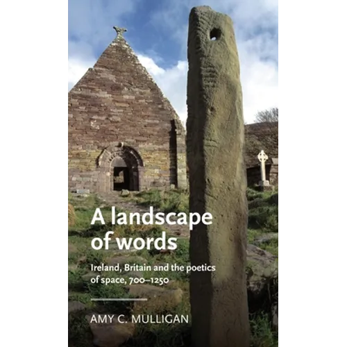 A Landscape of Words: Ireland, Britain and the Poetics of Space, 700-1250 - Paperback