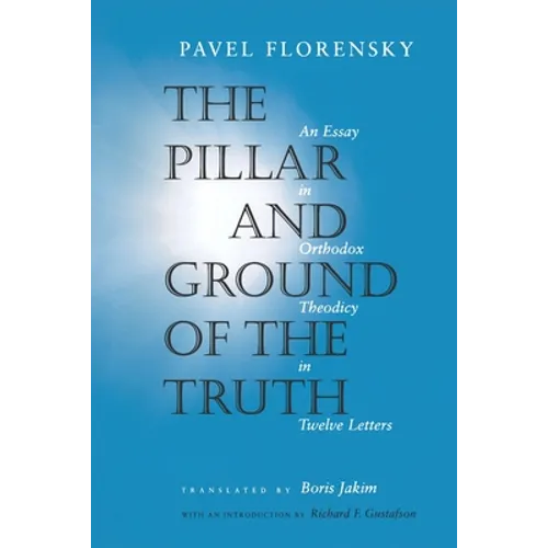 The Pillar and Ground of the Truth: An Essay in Orthodox Theodicy in Twelve Letters - Paperback