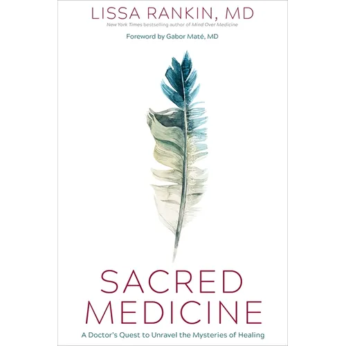 Sacred Medicine: A Doctor's Quest to Unravel the Mysteries of Healing - Hardcover