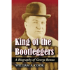 King of the Bootleggers: A Biography of George Remus - Paperback