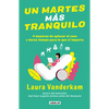 Un Martes Más Tranquilo: 9 Maneras de Aplacar El Caos Y Darse Tiempo Para Lo Que Sí Importa / Tranquility by Tuesday: 9 Ways to Calm the Chaos and Mak - Paperback