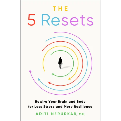 The 5 Resets: Rewire Your Brain and Body for Less Stress and More Resilience - Hardcover