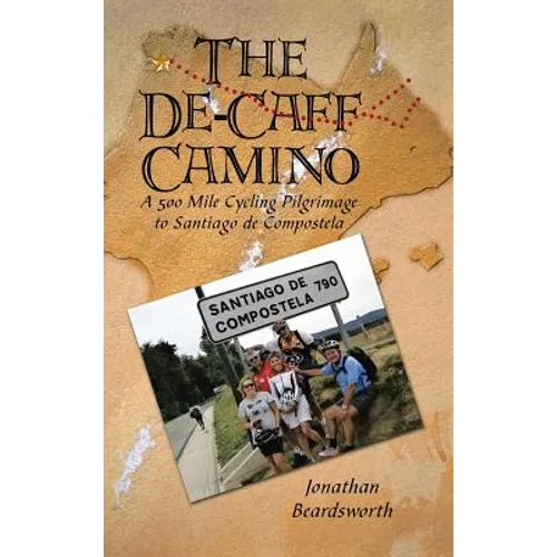 The de-Caff Camino: A 500 Mile Cycling Pilgrimage to Santiago de Compostela - Hardcover
