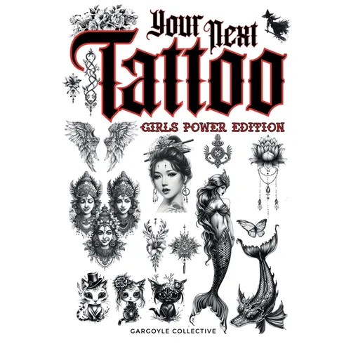 Your Next Tattoo (Girls Power Ed.): A 320-page with Over 2,000 Ready-to-Use Body Art Designs to Inspire Your Next Ink. 100% Original Tattoos Across 40 - Paperback
