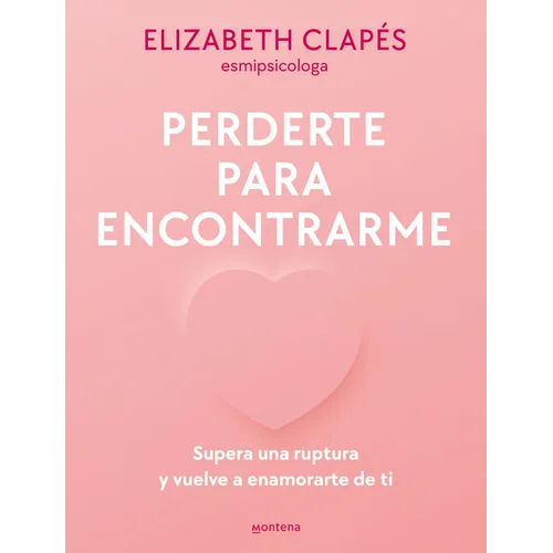 Perderte Para Encontrarme: Supera Una Ruptura Y Vuelve a Enamorarte de Ti / Lose You to Find Me - Paperback