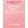 Perderte Para Encontrarme: Supera Una Ruptura Y Vuelve a Enamorarte de Ti / Lose You to Find Me - Paperback