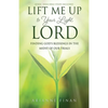Lift Me Up to Your Light, Lord: Finding God's Blessings in the Midst of Our Trials - Paperback