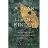 A Year of Living Kindly: Choices That Will Change Your Life and the World Around You - Paperback